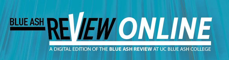 Blue Ash Review Online: UC Blue Ash College Literary and Visual Arts Magazine
